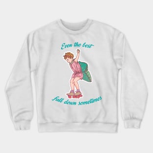 Even the best fall down sometimes Crewneck Sweatshirt